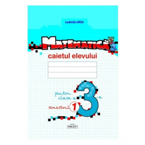 Matematică. Caietul elevului cl.3, sem. 1