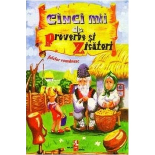 Cinci mii de proverbe și zicători. Folclor românesc