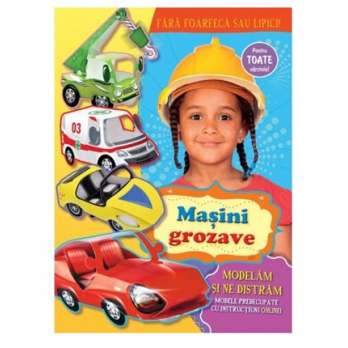 Modelăm şi ne distrăm. Maşini grozave