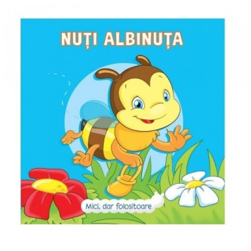 Mici, dar folositoare. Nuți Albinuța