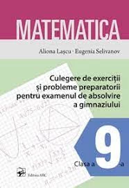 Matematica. Culegere de exerciții și probleme preparatorii pentru examenul de absolvire a gimnaziului.