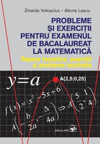 Probleme si exercitii pentru examenul de bacalaureat la matematica. Repere teoretice, exercitii si probleme rezolvate