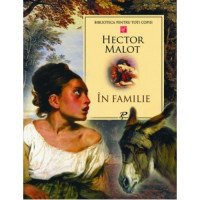 Biblioteca pentru toti copiii. In familie, Hector Malot