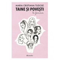 Taine și povești la feminin. Maria Cristiana Tudose