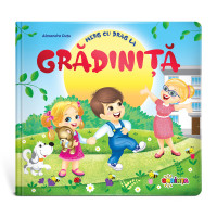 Merg cu drag la GRĂDINIȚĂ