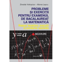 Probleme si exercitii pentru examenul de bacalaureat la matematica. Repere teoretice, exercitii si probleme rezolvate