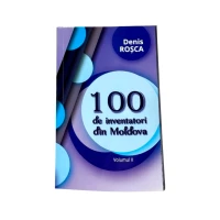 100 de inventatori din Moldova vol.II