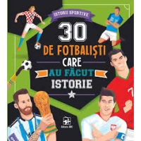 30 de fotbalisti care au facut istorie